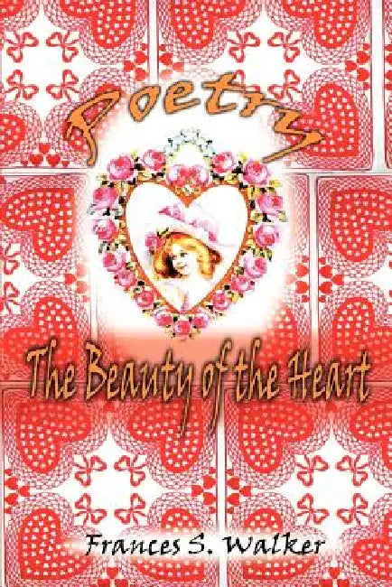 Poetry: The Beauty of the Heart by Frances S. Walker