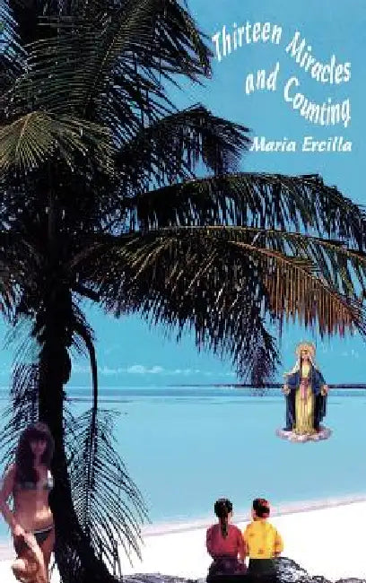 Thirteen Miracles and Counting by Maria Ercilla