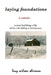Laying Foundations: A Year Building a Life While Rebuilding a Farmhouse by Lucy Wilson Sherman