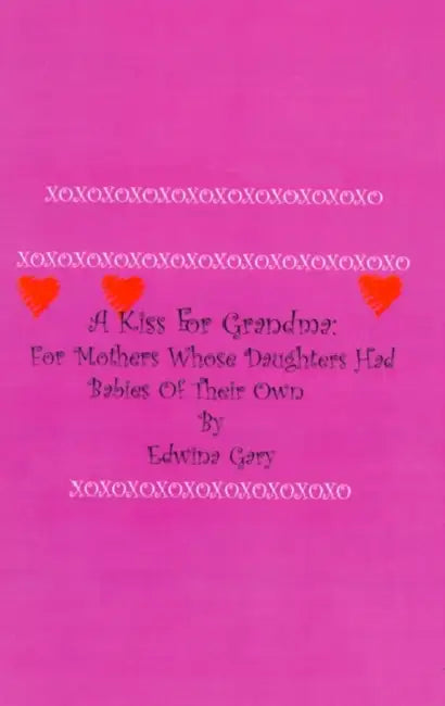 A Kiss for Grandma: For Mothers Whose Daughters Had Babies of Their Own by Edwina Gary