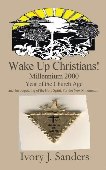 Wake Up Christians!: Millennium 2000 Year of the Church Age by Ivory Sanders-Laham