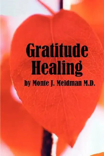 Gratitude Healing by Monte J. Meldman