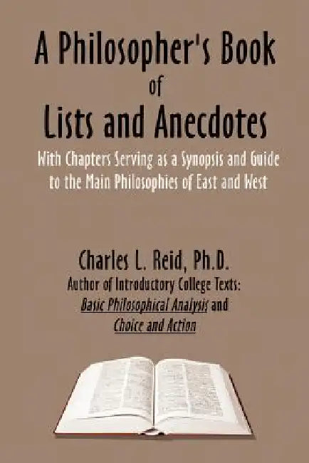 A Philosopher's Book of Lists and Anecdotes: With chaptes Serving as a Synopsis and Guide to Some Main Philosophies, East and West by Charles L. Reid