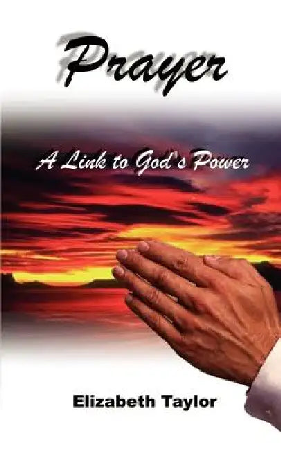 Prayer: A Link to God's Power by Elizabeth Taylor