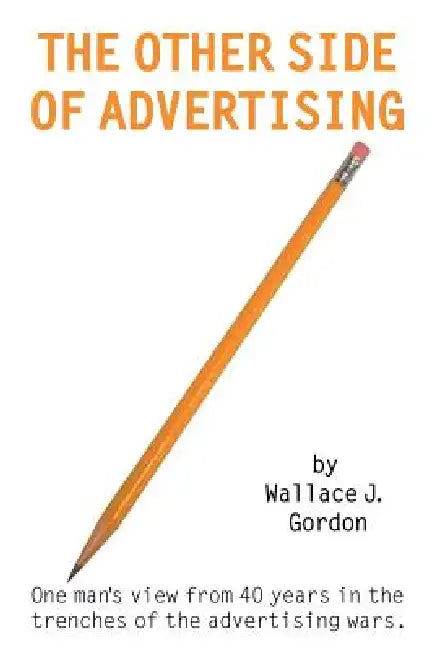 Other Side of Advertising by Wallace Gordon