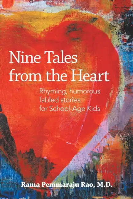 Nine Tales from the Heart: Stories with Unique, Inspiring Messages for School-Age Kids by Rama Pemmaraju Rao