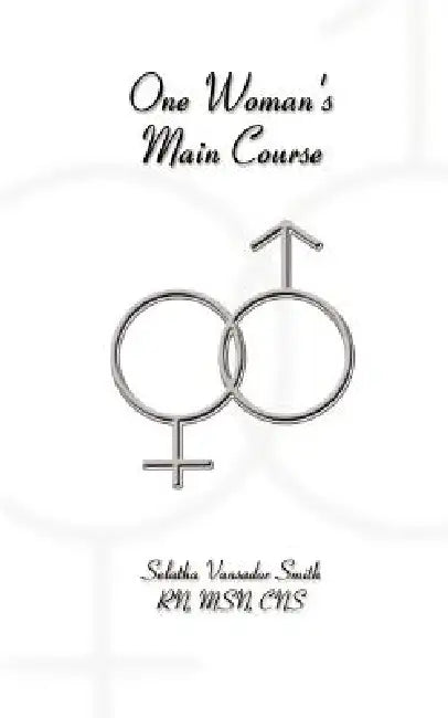 One Woman's Main Course: A Manual by Selatha Vansador Smith
