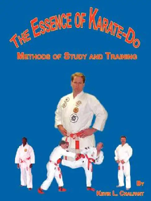 The Essence of Karate-Do: Methods of Study and Training by Kevin L. Chalfant, Glenn R. Kenney