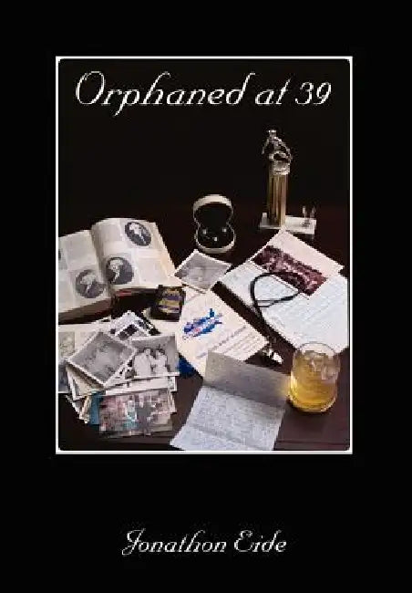 Orphaned at 39 by Jonathan Eide