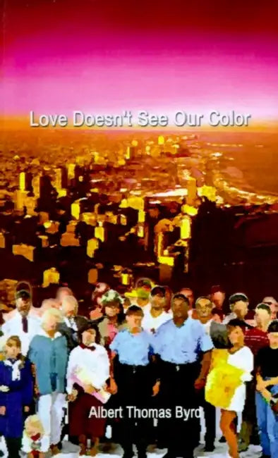 Love Doesn't See Our Color by Albert Thomas Byrd