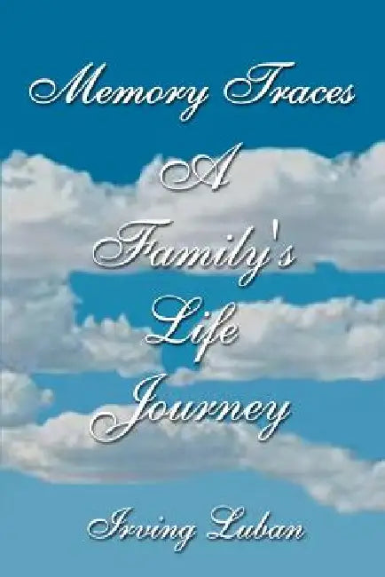 Memory Traces: A Family's Life Journey by Irving Luban