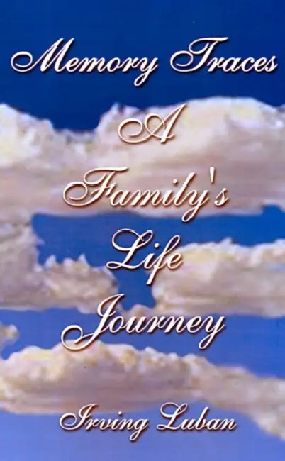 Memory Traces: A Family's Life Journey by Irving Luban