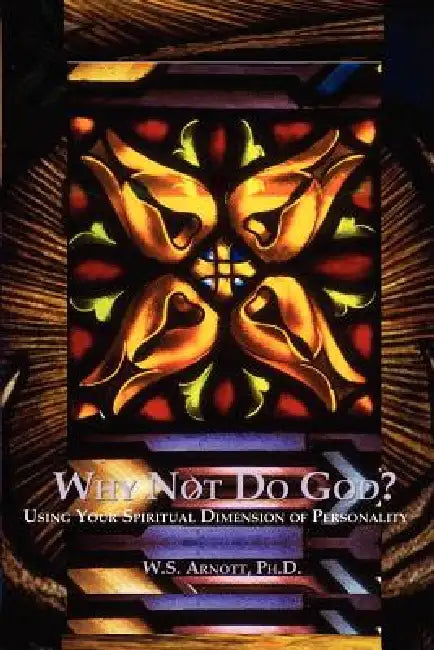 Why Not Do God? by W. S. Arnott