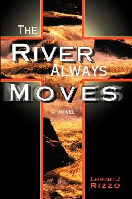 The River Always Moves by Leonard J. Rizzo