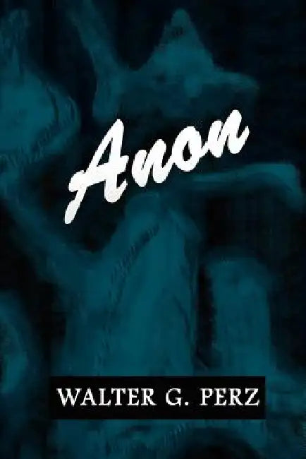 Anon by Walter G. Perz