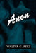 Anon by Walter G. Perz