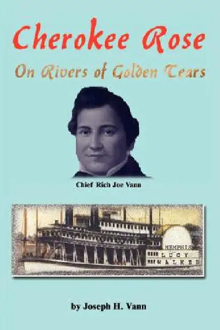 Cherokee Rose: On Rivers of Golden Tears by Joseph H. Vann