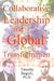 Collaborative Leadership and Global Transformation: Developing Collaborative Leaders and High Synergy Organizations by Timothy Stagich