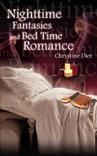 Nighttime Fantasies and Bed Time Romance by Chrystine Dier
