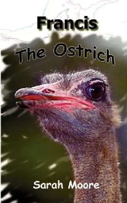 Francis the Ostrich by Sarah Moore