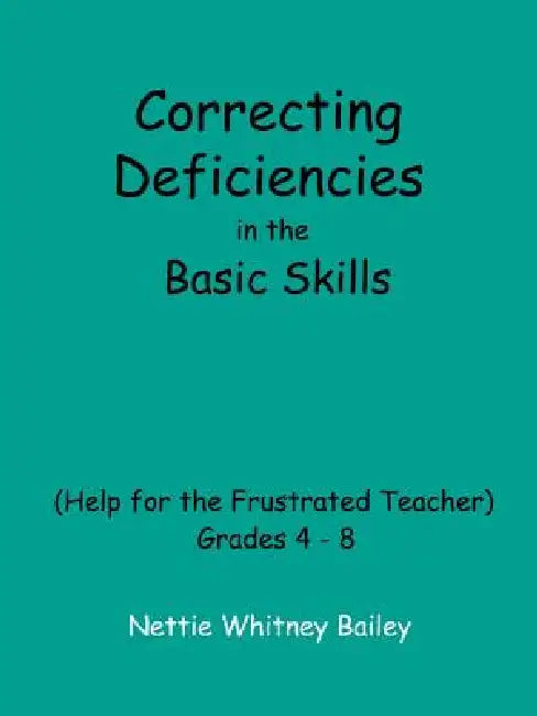 Correcting Deficiencies in the Basic Skills (Help for the Frustrated Teacher): Grades 4-8 by Nettie Whitney Bailey