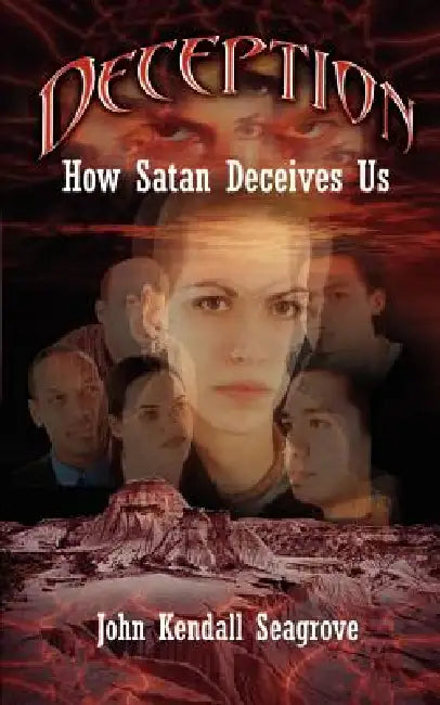 Deception: How Satan Deceives Us by John Kendall Seagrove