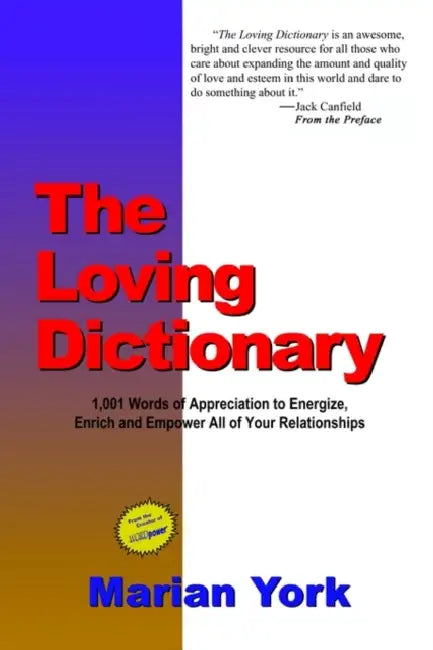 The Loving Dictionary: 1,001 Words of Appreciation to Energize, Enrich and Empower All of Your Relationships by Marian York