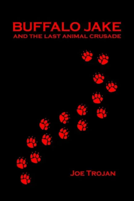 Buffalo Jake and the Last Animal Crusade by Joe Trojan
