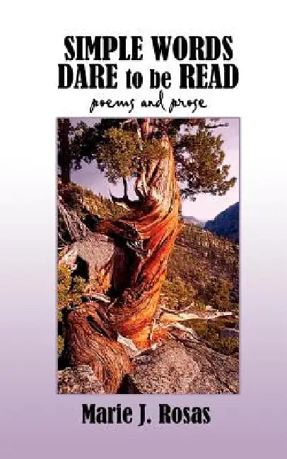Simple Words Dare to Be Read: Poems and Prose by Marie J. Rosas