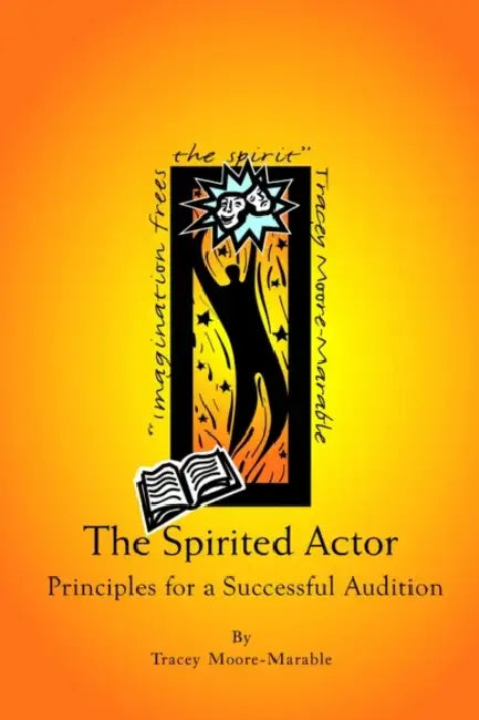 The Spirited Actor: Principles for a Successful Audition by Tracey Moore-Marable