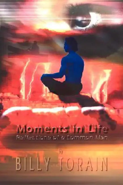 Moments in Life: Reflections of a Common Man by Billy Torain