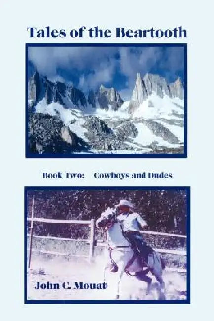 Tales of the Beartooth: Book Two: Cowboys and Dudes by John C. Mouat