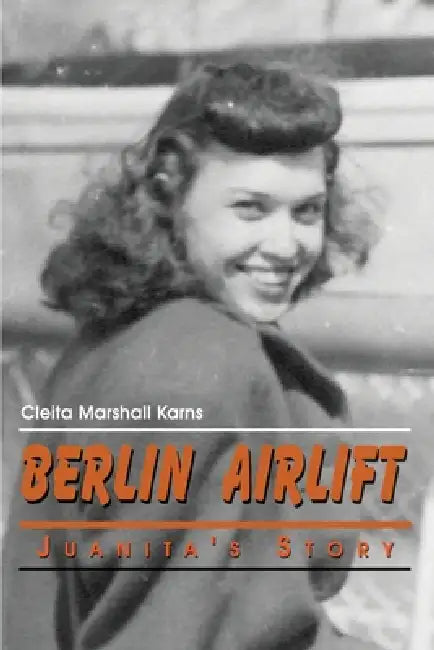 Berlin Airlift: Juanita's Story by Cleita Marshall Karns