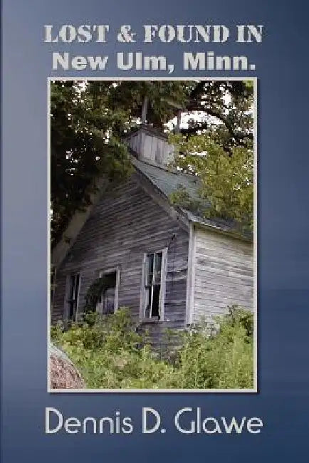 Lost & Found in New Ulm, Minn. by Dennis D. Glawe