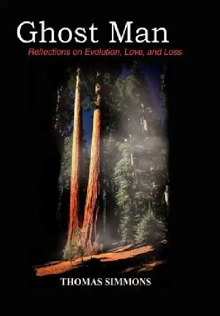 Ghost Man: Reflections on Evolution, Love, and Loss by Thomas Simmons