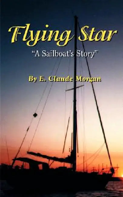 Flying Star: "A Sailboat's Story" by E. Claude Morgan