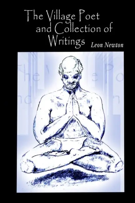 The Village Poet and Collection of Writings by Leon Newton