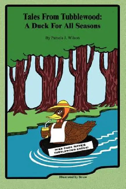 Tales From Tubblewood: A Duck For All Seasons by Pamela J. Wilson