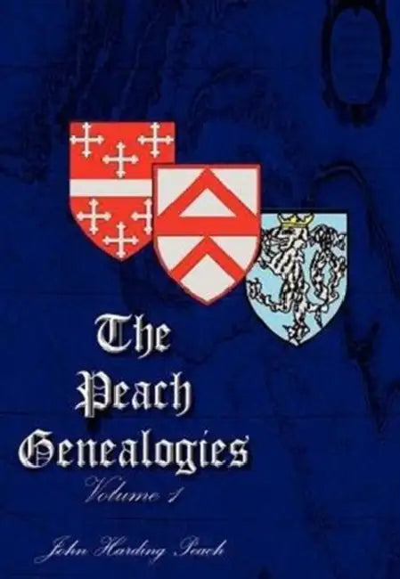 The Peach Genealogies: Volume 1 by John Harding Peach