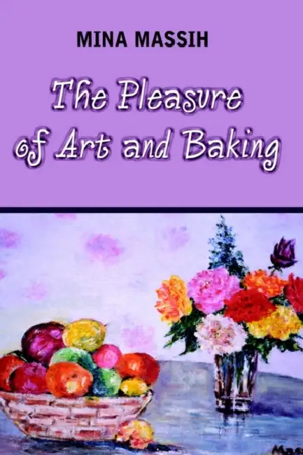 The Pleasure of Art and Baking by Mina Massih