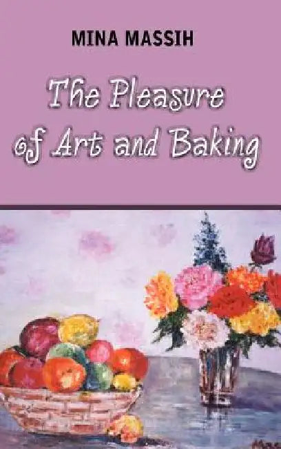 The Pleasure of Art and Baking by Mina Massih