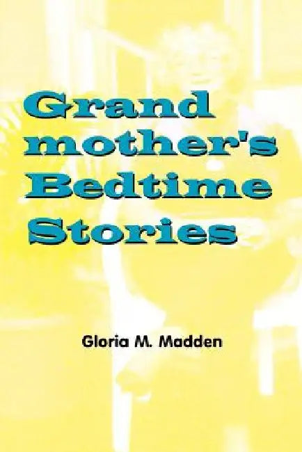 Grandmother's Bedtime Stories by Gloria M. Madden