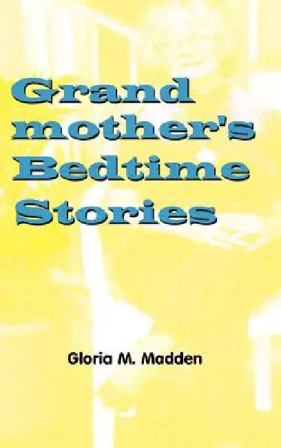 Grandmother's Bedtime Stories by Gloria M. Madden