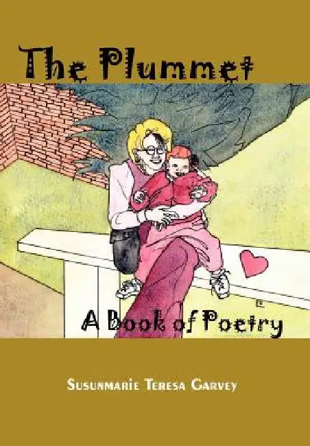 The Plummet: A Book of Poetry by Susunmarie Teresa Garvey