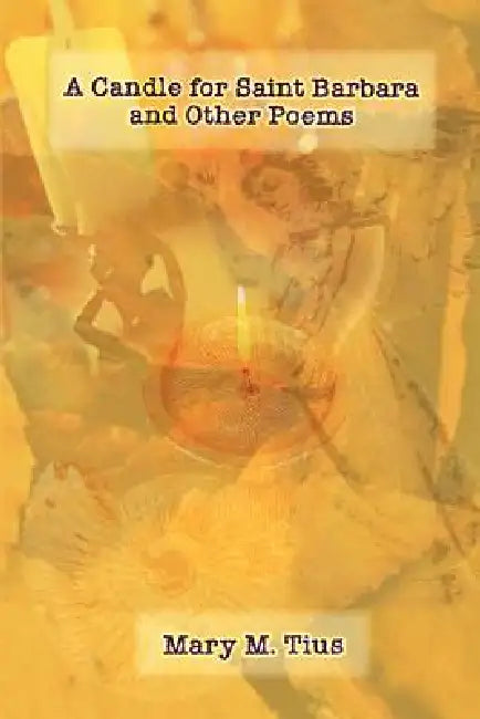 A Candle for Saint Barbara and Other Poems by Mary M. Tius