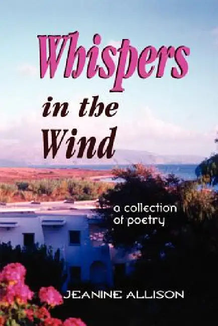 Whispers in the Wind: a collection of poetry by Jeanine Allison
