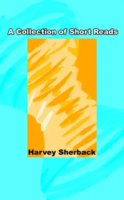 A Collection of Short Reads by Harvey Sherback