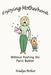 Enjoying Motherhood Without Pushing the Panic Button by Nadja Bolio