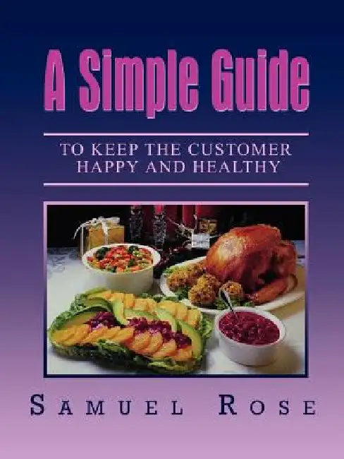 A Simple Guide to Keep the Customer Happy and Healthy by Samuel Rose