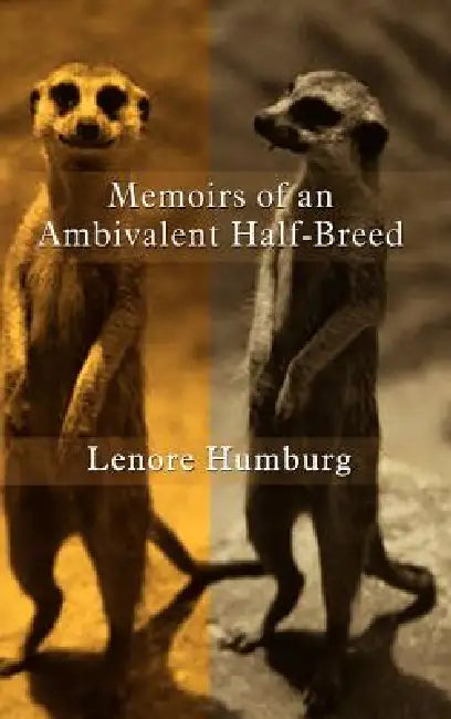 Memoirs of an Ambivalent Half-Breed by Lenore Humburg